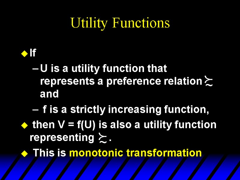 Utility Functions If  U is a utility function that represents a preference relation